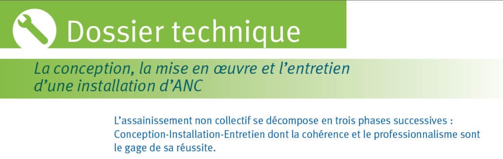 CONCEPTION-ANC. La conception. Cette première phase de tout projet d’assainissement non collectif est cruciale car elle permet le choisir la filière de traitement en fonction des contraintes liées à la parcelle et des besoins du maître de l’ouvrage.