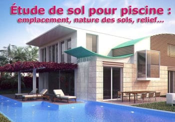 Étude de sol pour piscine : emplacement, nature des sols, relief…